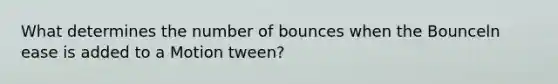 What determines the number of bounces when the Bounceln ease is added to a Motion tween?