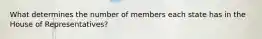 What determines the number of members each state has in the House of Representatives?