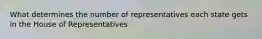 What determines the number of representatives each state gets in the House of Representatives