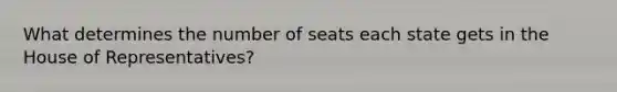 What determines the number of seats each state gets in the House of Representatives?