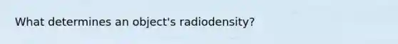 What determines an object's radiodensity?