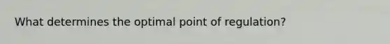 What determines the optimal point of regulation?
