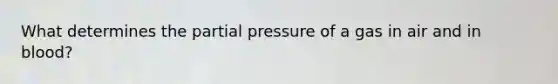 What determines the partial pressure of a gas in air and in blood?