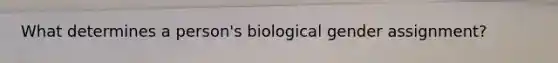 What determines a person's biological gender assignment?