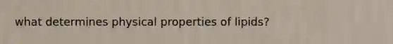 what determines physical properties of lipids?
