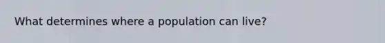 What determines where a population can live?