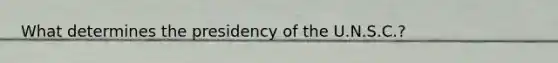 What determines the presidency of the U.N.S.C.?