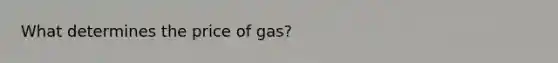 What determines the price of gas?