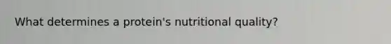 What determines a protein's nutritional quality?