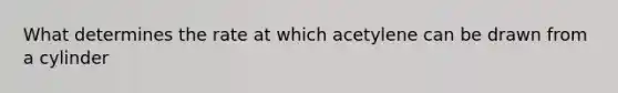 What determines the rate at which acetylene can be drawn from a cylinder