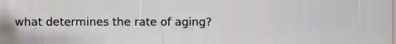 what determines the rate of aging?