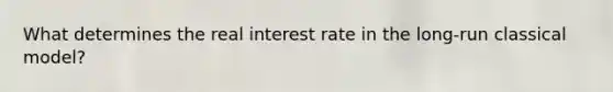 What determines the real interest rate in the long-run classical model?