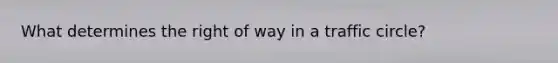 What determines the right of way in a traffic circle?