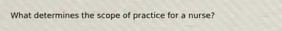 What determines the scope of practice for a nurse?