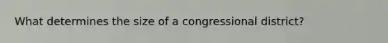 What determines the size of a congressional district?