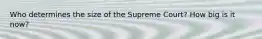 Who determines the size of the Supreme Court? How big is it now?