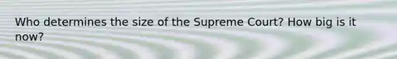 Who determines the size of the Supreme Court? How big is it now?