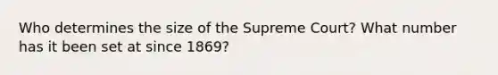 Who determines the size of the Supreme Court? What number has it been set at since 1869?