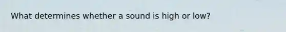 What determines whether a sound is high or low?