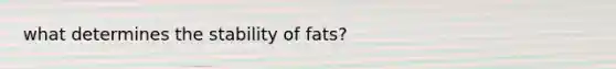 what determines the stability of fats?