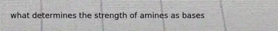 what determines the strength of amines as bases