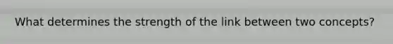 What determines the strength of the link between two concepts?