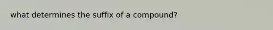 what determines the suffix of a compound?