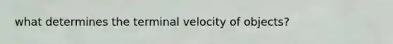 what determines the terminal velocity of objects?