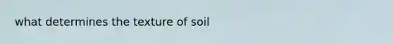 what determines the texture of soil