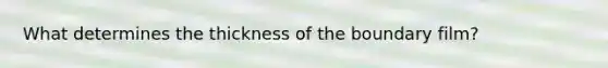 What determines the thickness of the boundary film?