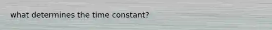 what determines the time constant?