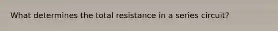 What determines the total resistance in a series circuit?