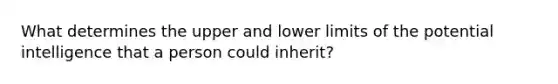 What determines the upper and lower limits of the potential intelligence that a person could inherit?