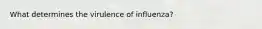 What determines the virulence of influenza?