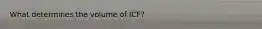 What determines the volume of ICF?