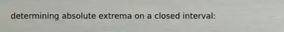 determining absolute extrema on a closed interval: