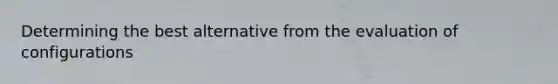 Determining the best alternative from the evaluation of configurations