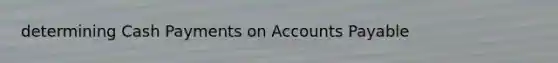 determining Cash Payments on Accounts Payable