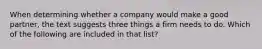 When determining whether a company would make a good partner, the text suggests three things a firm needs to do. Which of the following are included in that list?