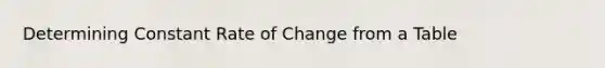 Determining Constant Rate of Change from a Table