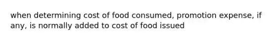 when determining cost of food consumed, promotion expense, if any, is normally added to cost of food issued