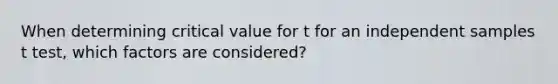 When determining critical value for t for an independent samples t test, which factors are considered?