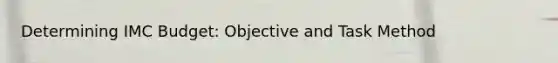 Determining IMC Budget: Objective and Task Method