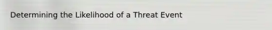 Determining the Likelihood of a Threat Event