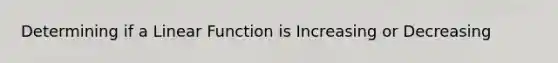 Determining if a Linear Function is Increasing or Decreasing