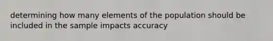 determining how many elements of the population should be included in the sample impacts accuracy