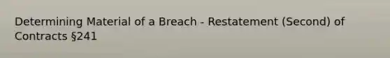 Determining Material of a Breach - Restatement (Second) of Contracts §241