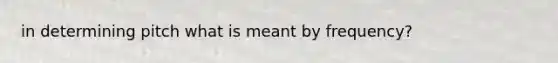 in determining pitch what is meant by frequency?