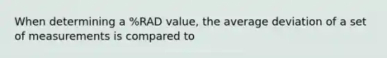 When determining a %RAD value, the average deviation of a set of measurements is compared to