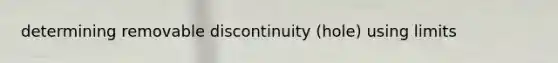 determining removable discontinuity (hole) using limits